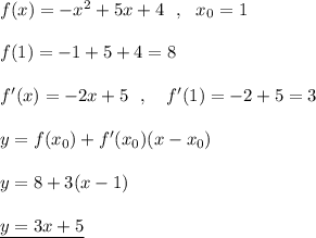 f(x)=-x^2+5x+4\ \ ,\ \ x_0=1\\\\f(1)=-1+5+4=8\\\\f'(x)=-2x+5\ \ ,\ \ \ f'(1)=-2+5=3\\\\y=f(x_0)+f'(x_0)(x-x_0)\\\\y=8+3(x-1)\\\\\underline {y=3x+5}