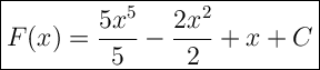 \Large{\boxed{F(x)=\dfrac{5x^5}{5}-\dfrac{2x^2}{2}+x+C}}