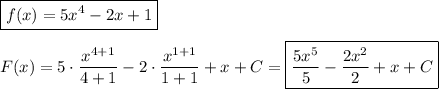 \boxed{f(x)=5x^4-2x+1} \\ \\ F(x)=5\cdot \dfrac{x^{4+1}}{4+1}-2\cdot\dfrac{x^{1+1}}{1+1}+x+C=\boxed{\dfrac{5x^5}{5}-\dfrac{2x^2}{2}+x+C}