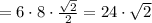 = 6\cdot 8\cdot\frac{\sqrt{2}}{2} = 24\cdot\sqrt{2}
