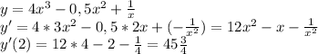 y=4x^3-0,5x^2+\frac{1}{x}\\y'=4*3x^2-0,5*2x+(-\frac{1}{x^2})=12x^2-x-\frac{1}{x^2}\\y'(2)=12*4-2-\frac{1}{4}=45\frac{3}{4}