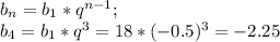 b_n = b_1*q^{n-1}; \\b_4 = b_1*q^3 = 18*(-0.5)^3 = -2.25