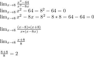 \lim_{x \to 8} \frac{x^2-64}{x^2-8x}\\ \lim_{x \to 8} x^2-64=8^2-64=0\\\lim_{x \to 8} x^2-8x=8^2-8*8=64-64=0\\\\\lim_{x \to 8} \frac{(x-8)*(x+8)}{x*(x-8x)}\\\\\lim_{x \to 8} \frac{x+8}{8}\\\\\frac{8+8}{8}=2