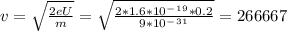 v=\sqrt{\frac{2eU}{m} }=\sqrt{\frac{2*1.6*10^-^1^9*0.2}{9*10^-^3^1} }= 266667
