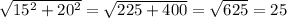 \sqrt{15 ^2+20^2} = \sqrt{225+400}=\sqrt{625}=25