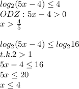 log_2(5x-4)\leq4\\ODZ: 5x-40\\ x\frac{4}{5}\\ \\log_2(5x-4)\leq log_216\\t.k.21\\5x-4\leq 16\\5x\leq 20\\x\leq4\\