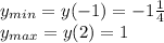 y_{min}=y(-1)=-1\frac{1}{4}\\y_{max}=y(2)=1
