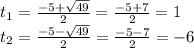 t_{1} =\frac{-5+\sqrt{49} }{2} =\frac{-5+7}{2}= 1\\t_{2} =\frac{-5-\sqrt{49} }{2} =\frac{-5-7}{2}= -6