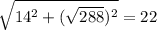 \sqrt{14^{2} +(\sqrt{288} ) ^{2}}=22