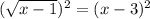 (\sqrt{x-1} )^{2} =(x-3)^{2}