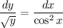 \dfrac{dy}{\sqrt{y}} = \dfrac{dx}{\cos^{2}x}