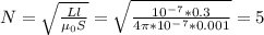 N=\sqrt{\frac{Ll}{\mu _0S} } =\sqrt{\frac{10^-^7*0.3}{4\pi *10^-^7*0.001} }=5