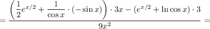=\dfrac{\left( \dfrac{1}{2} e^{x/2} + \dfrac{1}{\cos x} \cdot (-\sin x)\right) \cdot 3x - (e^{x/2} + \ln \cos x) \cdot 3}{9x^{2}} =
