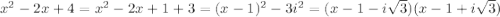 x^2-2x + 4 = x^2 - 2x + 1 + 3 = (x-1)^2 -3i^2 = (x-1-i\sqrt3)(x-1+i\sqrt3)