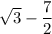 \sqrt{3}-\dfrac{7}{2}