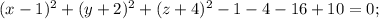 (x-1)^2+(y+2)^2+(z+4)^2 -1-4-16+10=0;