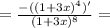 = \frac{ - ((1 + 3x)^4)^\prime}{(1 + 3x)^8} =
