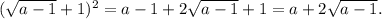 (\sqrt{a - 1} + 1)^2 = a - 1 + 2\sqrt{a - 1} + 1 = a + 2\sqrt{a - 1}.