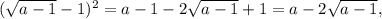 (\sqrt{a - 1} - 1)^2 = a - 1 - 2\sqrt{a - 1} + 1 = a - 2\sqrt{a - 1},