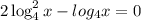 2\log ^{2} _{4} x - log_{4} x=0