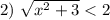 2) \ \sqrt{x^{2} + 3} < 2