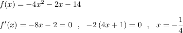 f(x)=-4x^2-2x-14\\\\f'(x)=-8x-2=0\ \ ,\ \ -2\, (4x+1)=0\ \ ,\ \ x=-\dfrac{1}{4}