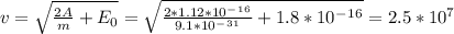 v=\sqrt{\frac{2A}{m}+E_0 }=\sqrt{\frac{2*1.12*10^-^1^6}{9.1*10^-^3^1}+1.8*10^-^1^6 }=2.5*10^7