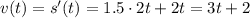 v(t)=s'(t)=1.5\cdot2t+2t=3t+2