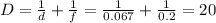 D=\frac{1}{d}+ \frac{1}{f}=\frac{1}{0.067}+\frac{1}{0.2}=20