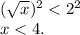 (\sqrt{x} )^2<2^2\\x<4.