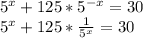 5^x+125*5^{-x}=30\\5^x+125*\frac{1}{5^x} =30