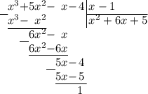 \arraycolsep=0em\begin{array}{rrrrrrrr@{\,}r|l}\ \ &x^3&+&5x^2&-&x&-&4&&\,x-1\\\cline{1-1}\cline{10-10}&x^3&-&x^2&&&&&&\,x^2+6x+5\\\cline{2-4}&&&6x^2&-&x&&\,\\\cline{3-3}&&&6x^2&-&6x&&\\\cline{4-6}&&&&&5x&-&4\\\cline{5-5}&&&&&5x&-&5\\\cline{6-8}&&&&&&&1\,\\\end{array}