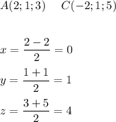 \displaystyle\\A(2;1;3)\ \ \ \ C(-2;1;5)\\\\\\x=\frac{2-2}{2}=0\\\\y=\frac{1+1}{2}=1\\\\ z=\frac{3+5}{2}=4