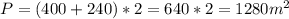 P=(400+240)*2 = 640*2 = 1280m^2