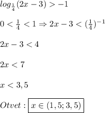 log_{\frac{1}{4}}(2x-3)-1\\\\0<\frac{1}{4}<1\Rightarrow 2x-3<(\frac{1}{4})^{-1} \\\\2x-3<4\\\\2x<7\\\\x<3,5\\\\Otvet:\boxed{x\in(1,5;3,5)}