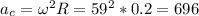 a_c=\omega ^2R=59^2*0.2=696