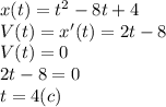 x(t)=t^2-8t+4\\V(t)=x'(t)=2t-8\\V(t)=0\\2t-8=0\\t=4(c)