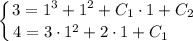 \displaystyle \left \{ {{3 = 1^{3} + 1^{2} + C_{1} \cdot 1 + C_{2}} \atop {4 = 3 \cdot 1^{2} + 2 \cdot 1 + C_{1} \ \ \ \ \, }} \right.