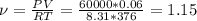 \nu =\frac{PV}{RT}=\frac{60000*0.06}{8.31*376}=1.15
