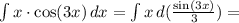 \int x\cdot\cos(3x)\, dx = \int x\, d(\frac{\sin(3x)}{3}) =