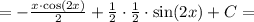 = -\frac{x\cdot\cos(2x)}{2} + \frac{1}{2}\cdot\frac{1}{2}\cdot\sin(2x) + C =