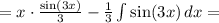 = x\cdot\frac{\sin(3x)}{3} - \frac{1}{3}\int \sin(3x)\, dx =