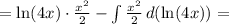 = \ln(4x)\cdot\frac{x^2}{2} - \int \frac{x^2}{2}\, d(\ln(4x)) =