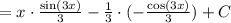 = x\cdot\frac{\sin(3x)}{3} - \frac{1}{3}\cdot (-\frac{\cos(3x)}{3}) + C