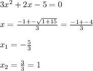 3x^2+2x-5=0\\\\x=\frac{-1+-\sqrt{1+15} }{3} =\frac{-1+-4}{3} \\\\x_1=-\frac{5}{3} \\\\x_2=\frac{3}{3} =1\\\\