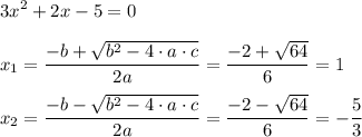 \displaystyle 3x^2 + 2x-5 = 0\\\\x_1 = \frac{-b+\sqrt{b^2 - 4 \cdot a \cdot c}}{2a} =\frac{-2+\sqrt{64}}{6} = 1 \\\\x_2 = \frac{-b-\sqrt{b^2 - 4 \cdot a \cdot c}}{2a} =\frac{-2-\sqrt{64}}{6} = - \frac{5}{3}