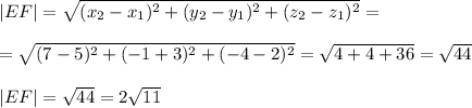 |EF|=\sqrt{(x_2-x_1)^2+(y_2-y_1)^2+(z_2-z_1)^2} =\\\\=\sqrt{(7-5)^2+(-1+3)^2+(-4-2)^2} =\sqrt{4+4+36} =\sqrt{44}\\\\|EF|=\sqrt{44} =2\sqrt{11}