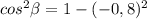 cos^2\beta =1-(-0,8)^2