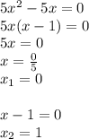 5x^2-5x=0\\5x(x-1)=0\\5x=0\\x=\frac{0}{5}\\x_{1}=0\\\\x-1=0\\x_{2}=1