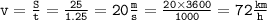 \tt{v = \frac{S}{t} = \frac{25}{1.25} = 20 \frac{m}{s} = \frac{20 \times 3600}{1000} = 72 \frac{km}{h} }